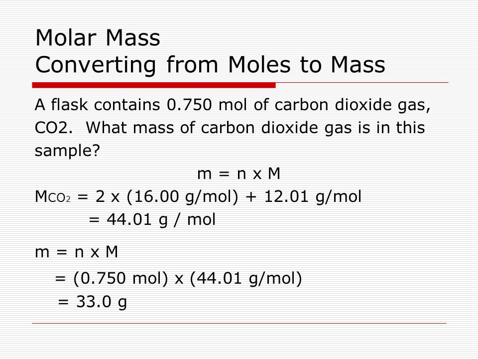 Molar Mass Converting from Moles to Mass A flask contains mol of carbon dio...