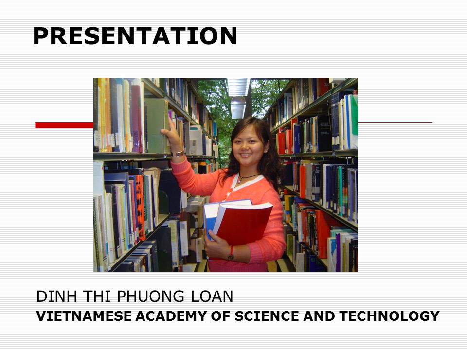 PRESENTATION DINH THI PHUONG LOAN VIETNAMESE ACADEMY OF SCIENCE AND TECHNOLOGY
