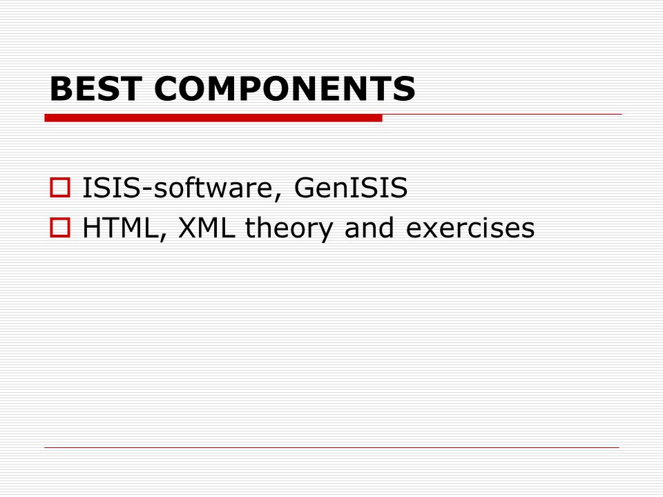 BEST COMPONENTS  ISIS-software, GenISIS  HTML, XML theory and exercises
