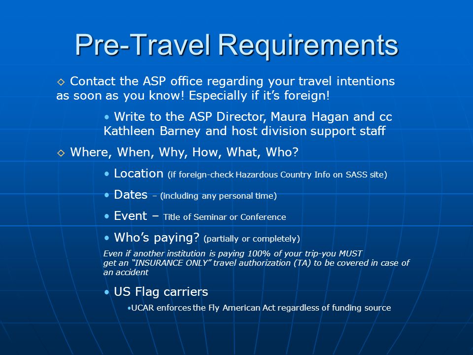 Pre-Travel Requirements ◊ Contact the ASP office regarding your travel intentions as soon as you know.