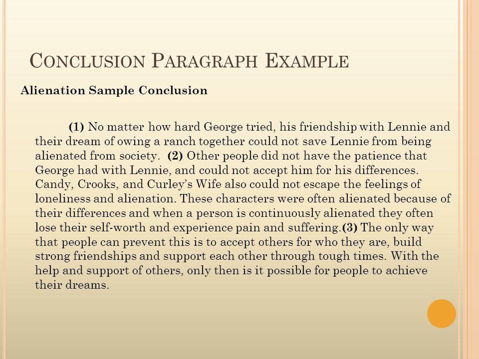 C ONCLUSION P ARAGRAPH E XAMPLE Alienation Sample Conclusion (1) No matter how hard George tried, his friendship with Lennie and their dream of owing a ranch together could not save Lennie from being alienated from society.