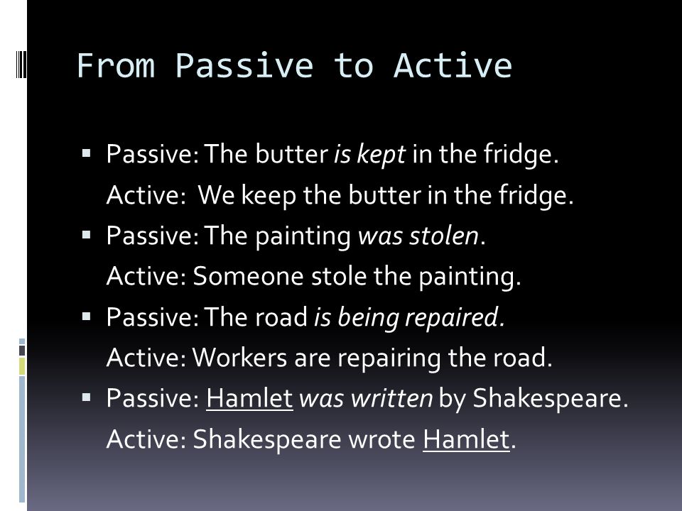 From Passive to Active  Passive: The butter is kept in the fridge.