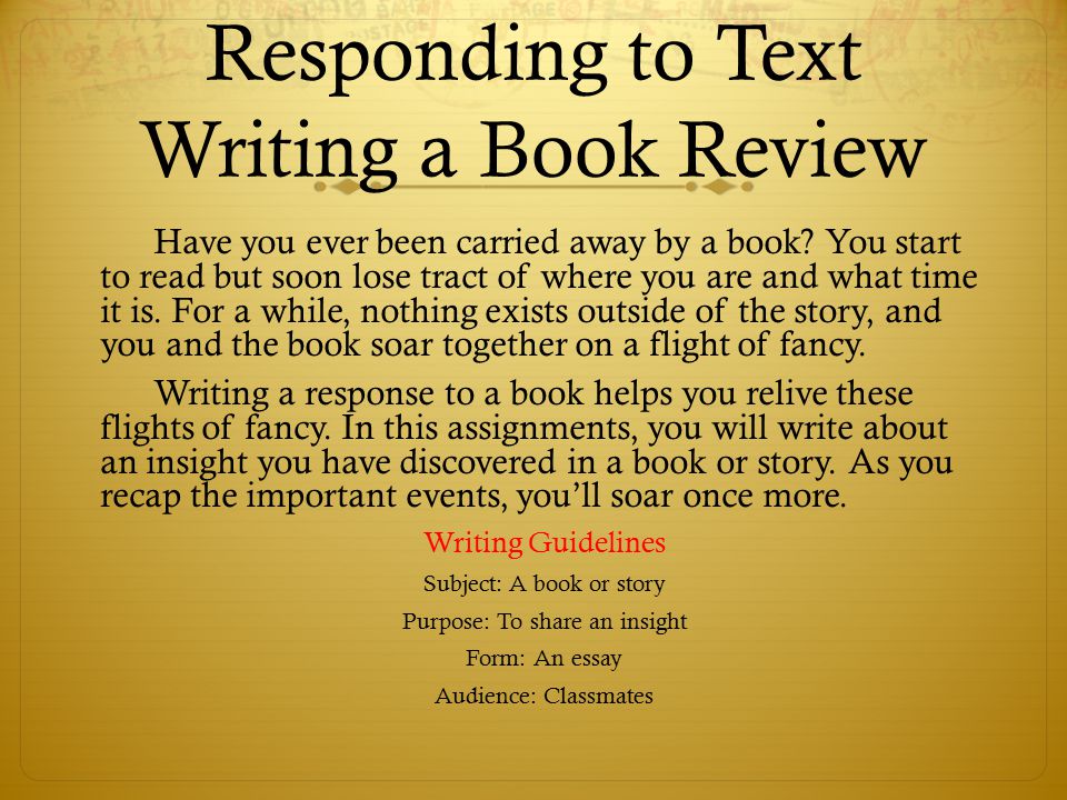 Responding to Text Writing a Book Review Have you ever been carried away by a book.