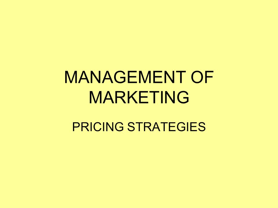 MANAGEMENT OF MARKETING PRICING STRATEGIES