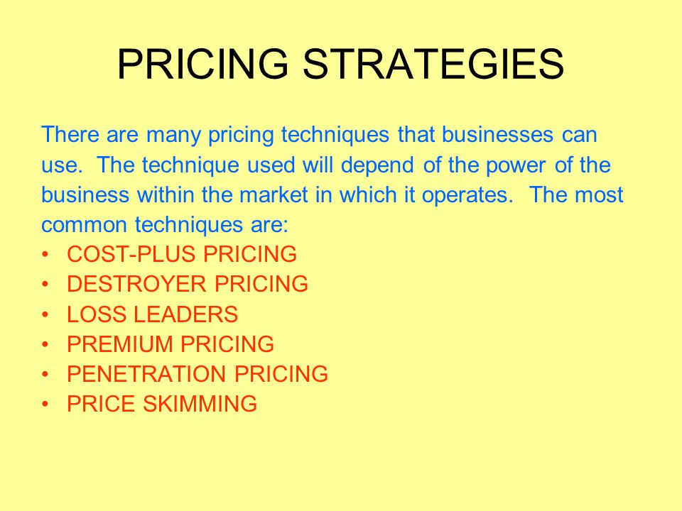 PRICING STRATEGIES There are many pricing techniques that businesses can use.
