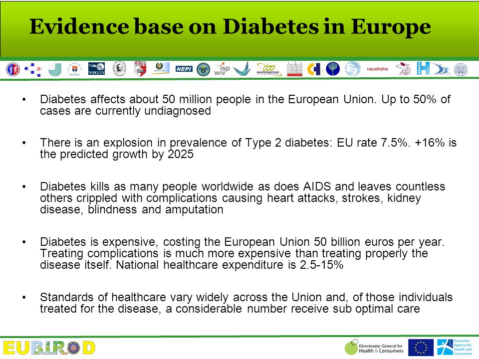 Evidence base on Diabetes in Europe Diabetes affects about 50 million people in the European Union.