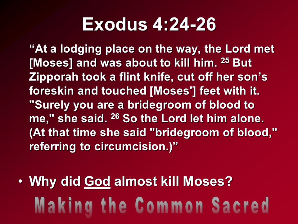 Exodus 4:24-26 At a lodging place on the way, the Lord met [Moses] and was about to kill him.