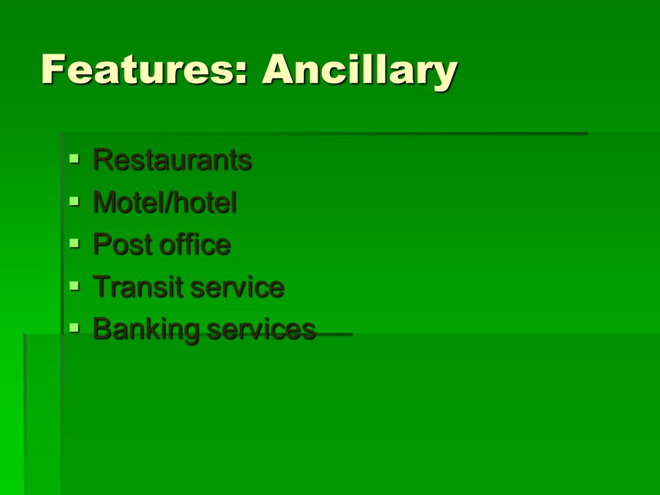 Features: Ancillary  Restaurants  Motel/hotel  Post office  Transit service  Banking services