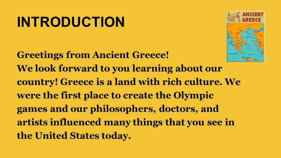 INTRODUCTION Greetings from Ancient Greece. We look forward to you learning about our country.
