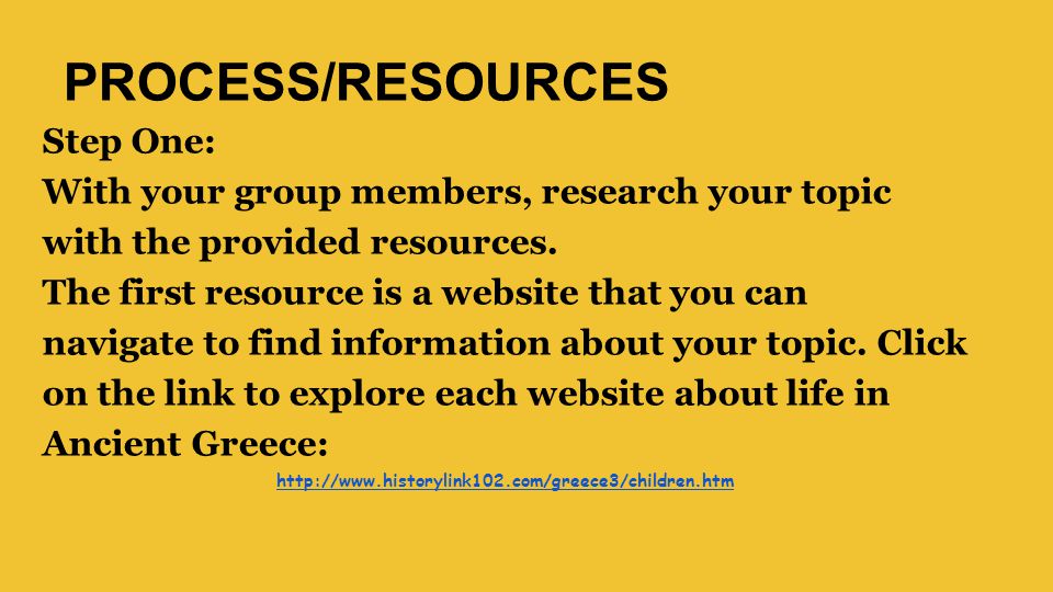 PROCESS/RESOURCES Step One: With your group members, research your topic with the provided resources.