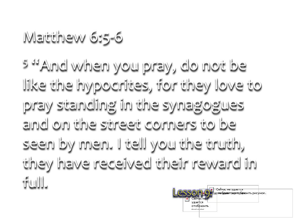 Matthew 6:5-6 5 And when you pray, do not be like the hypocrites, for they love to pray standing in the synagogues and on the street corners to be seen by men.