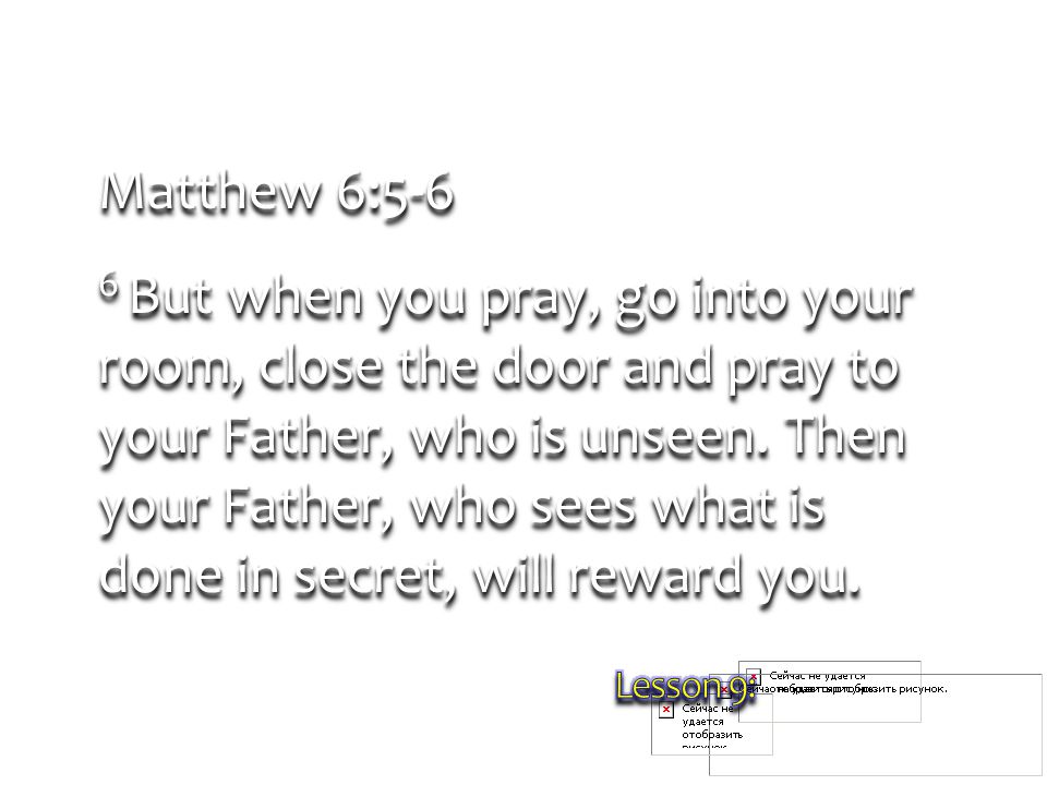 Matthew 6:5-6 6 But when you pray, go into your room, close the door and pray to your Father, who is unseen.