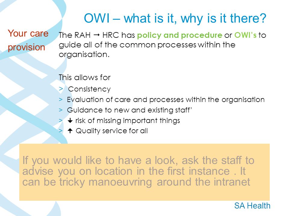SA Health The RAH  HRC has policy and procedure or OWI’s to guide all of the common processes within the organisation.