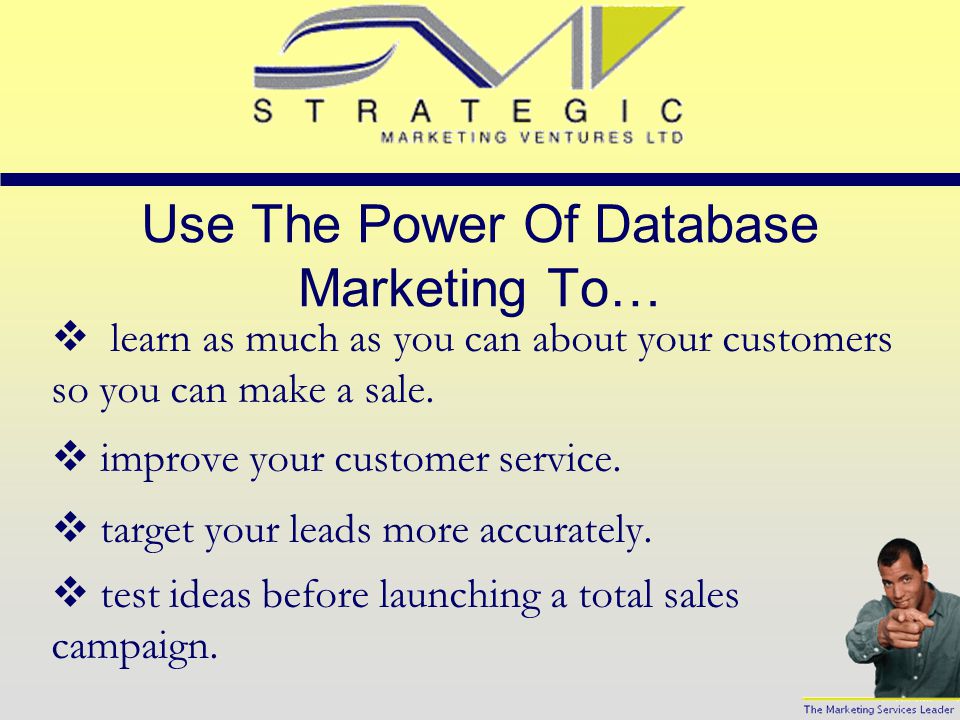 Define Your Objectives You can use database marketing to find out your customers needs and wants.