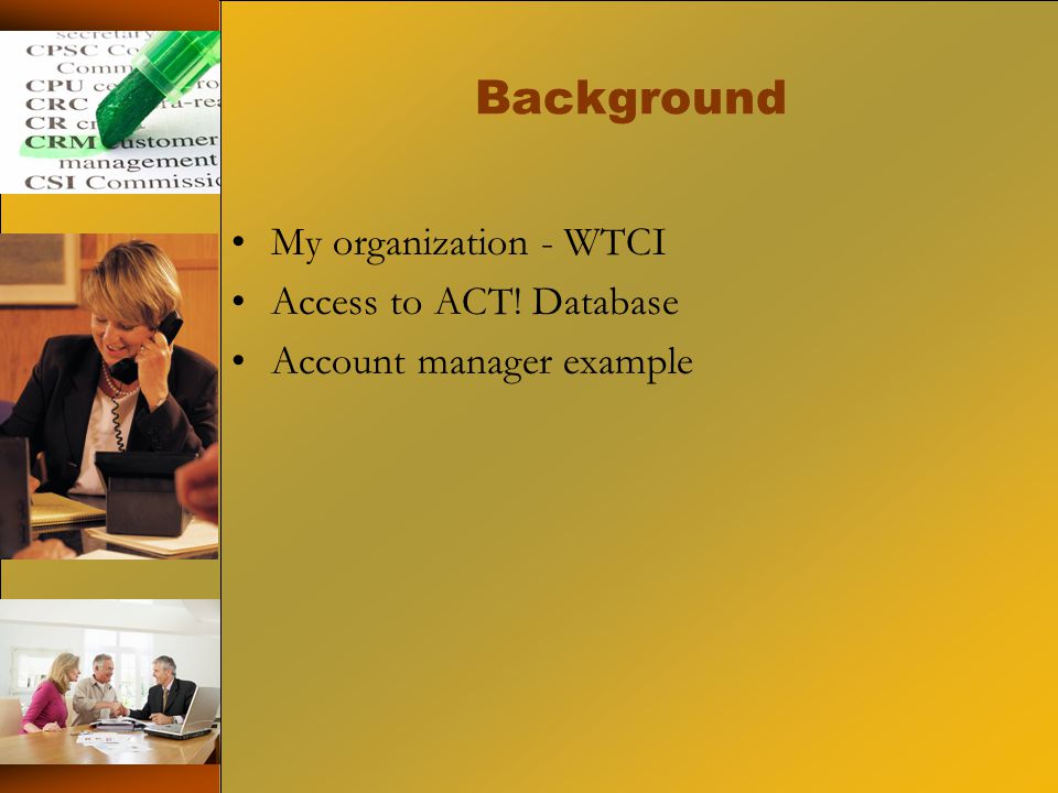 Background My organization - WTCI Access to ACT! Database Account manager example