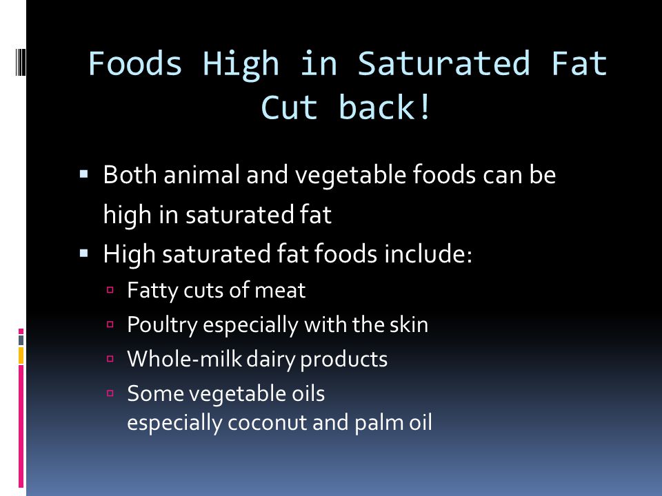 Foods High in Saturated Fat Cut back.