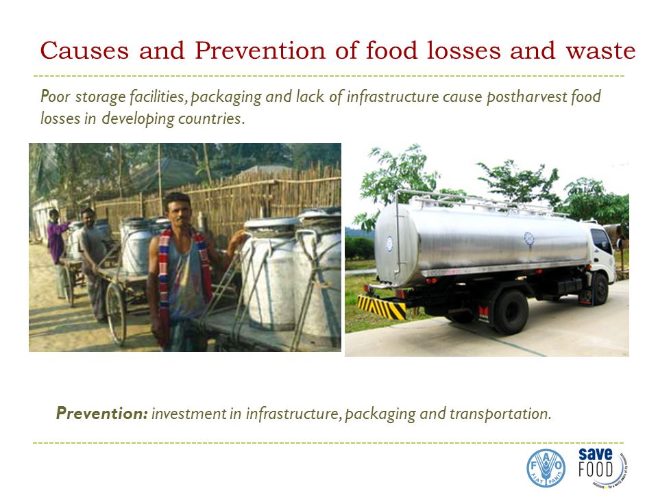 Causes and Prevention of food losses and waste Poor storage facilities, packaging and lack of infrastructure cause postharvest food losses in developing countries.
