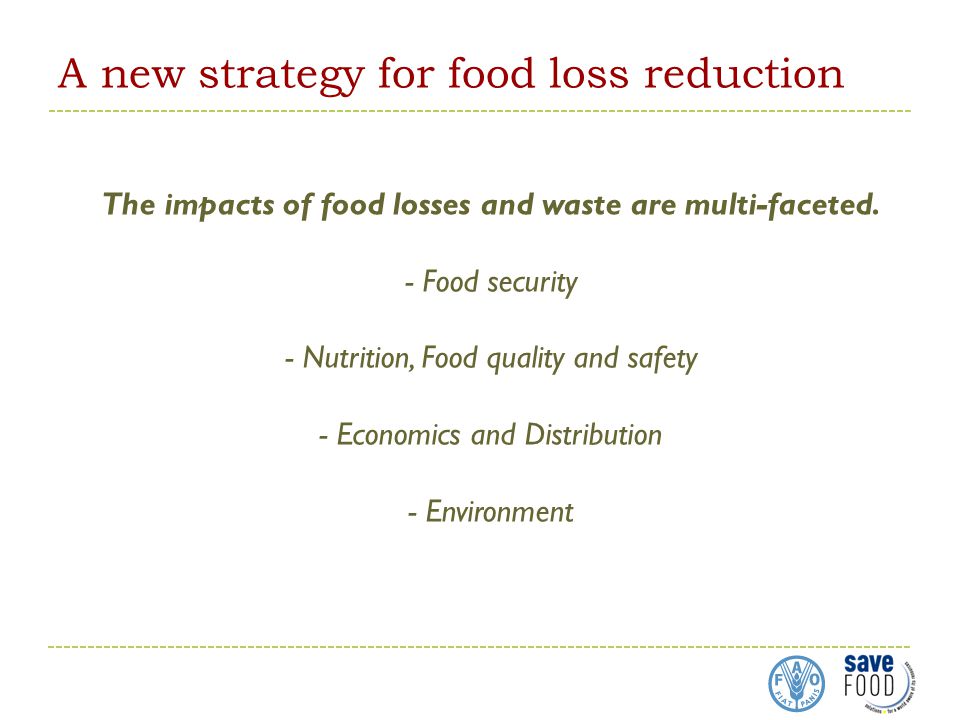 A new strategy for food loss reduction The impacts of food losses and waste are multi-faceted.