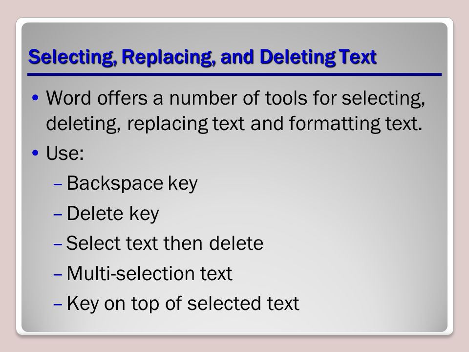 Selecting, Replacing, and Deleting Text Word offers a number of tools for selecting, deleting, replacing text and formatting text.
