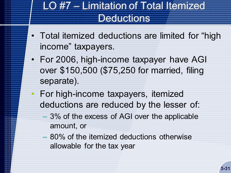 5-31 LO #7 – Limitation of Total Itemized Deductions Total itemized deductions are limited for high income taxpayers.