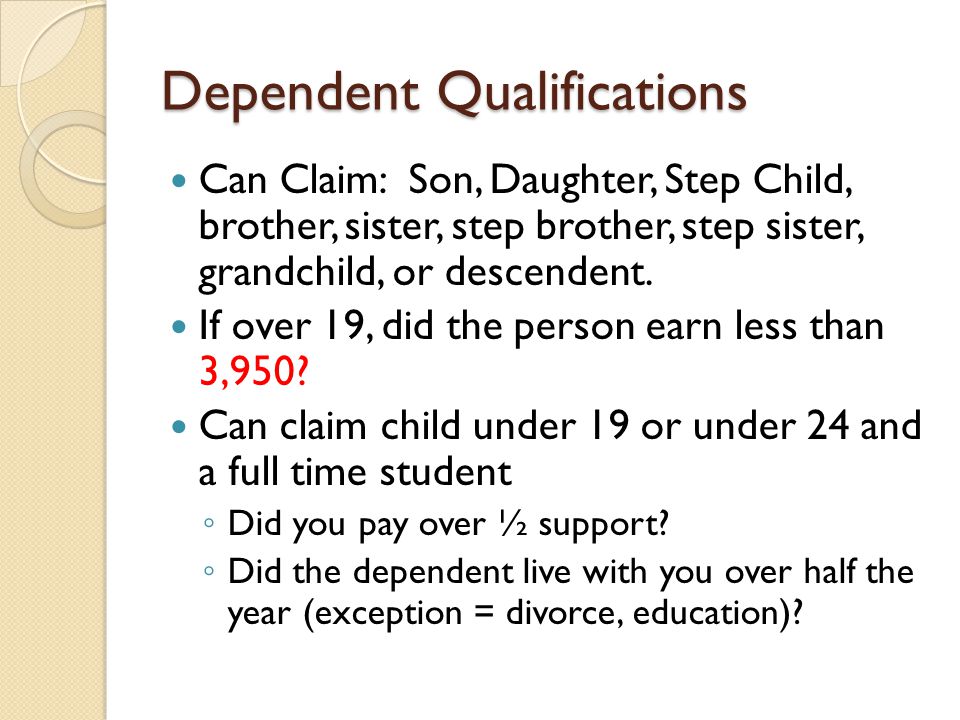 Dependent Qualifications Can Claim: Son, Daughter, Step Child, brother, sister, step brother, step sister, grandchild, or descendent.