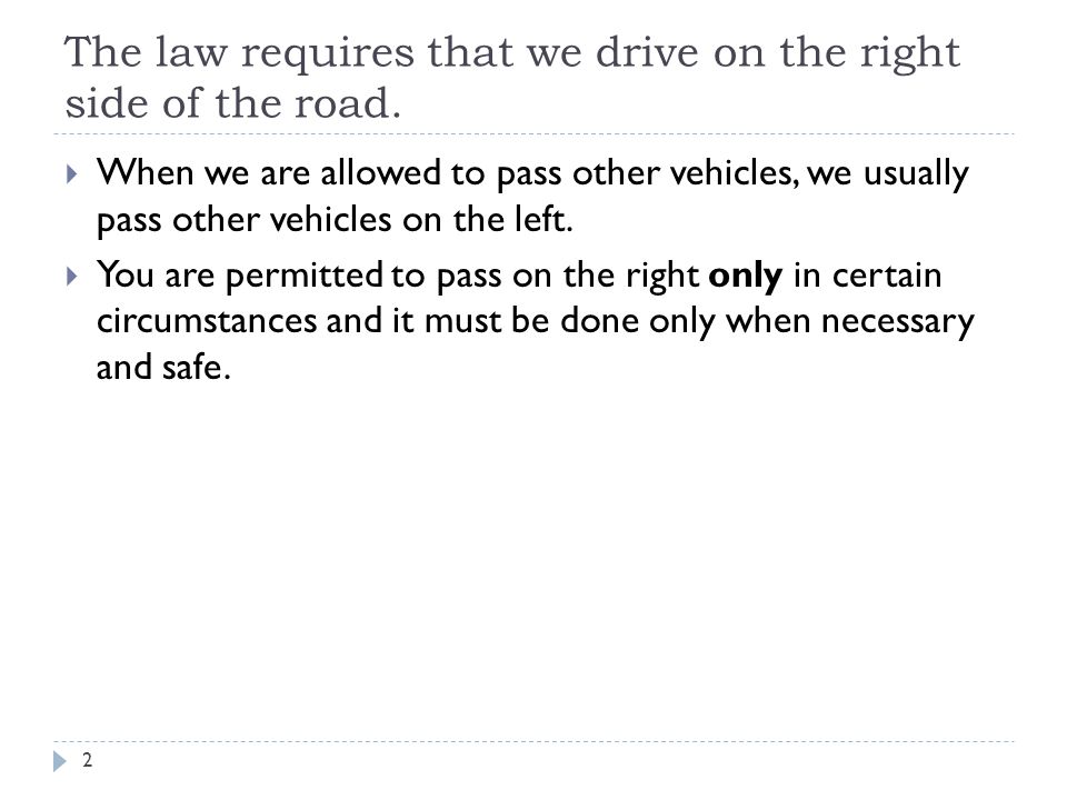 The law requires that we drive on the right side of the road.