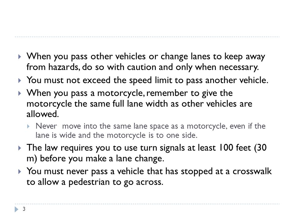  When you pass other vehicles or change lanes to keep away from hazards, do so with caution and only when necessary.