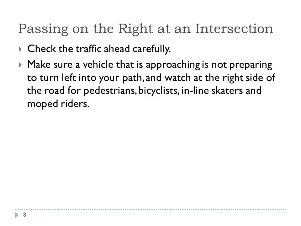 Passing on the Right at an Intersection  Check the traffic ahead carefully.