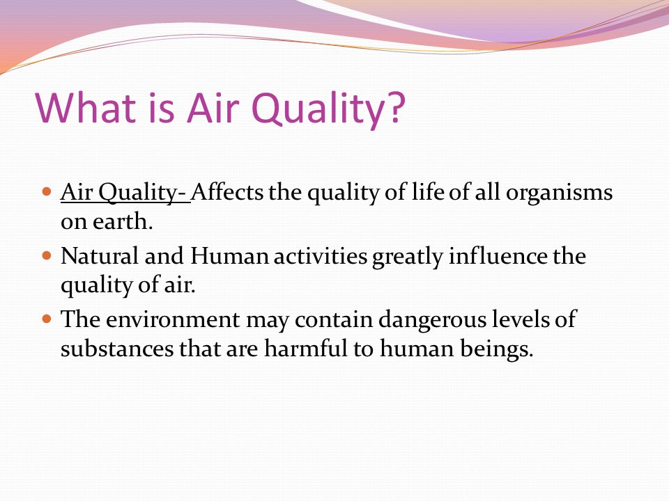 What is Air Quality. Air Quality- Affects the quality of life of all organisms on earth.