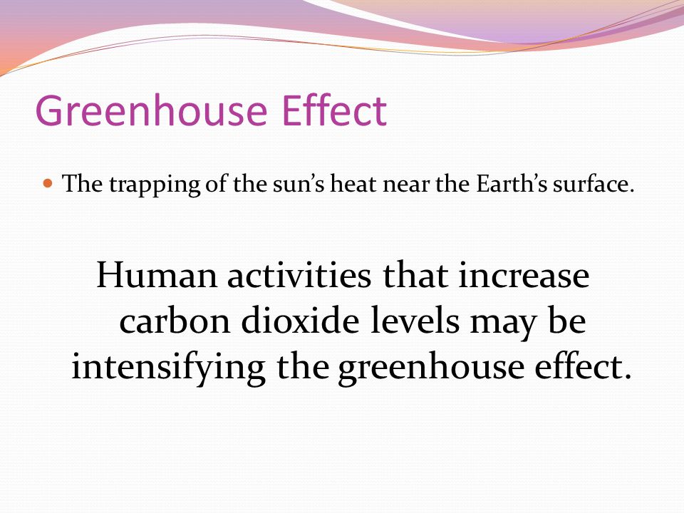 Greenhouse Effect The trapping of the sun’s heat near the Earth’s surface.