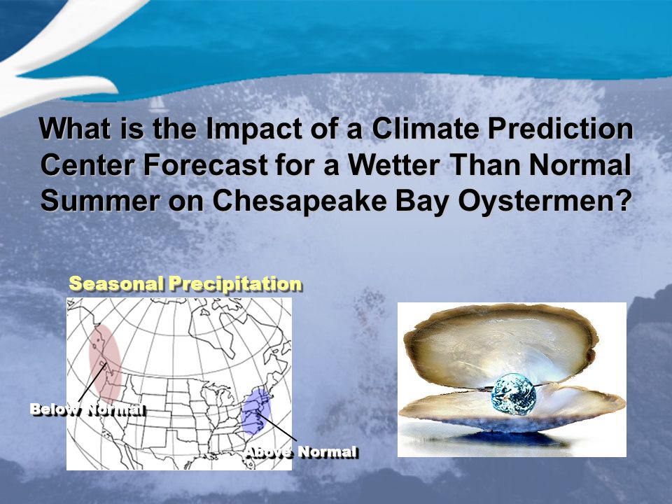 What is the Impact of a Climate Prediction Center Forecast for a Wetter Than Normal Summer on Chesapeake Bay Oystermen.