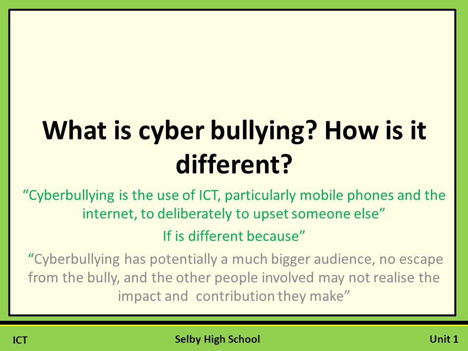 ICT Unit 1Selby High School What is cyber bullying.