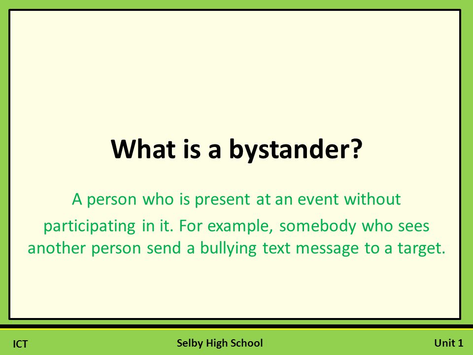 ICT Unit 1Selby High School What is a bystander.