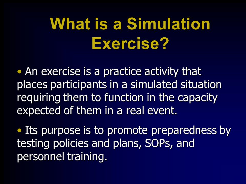 Simulation Exercises Overview Activities designed to assess, enhance and  evaluate preparedness. - ppt download