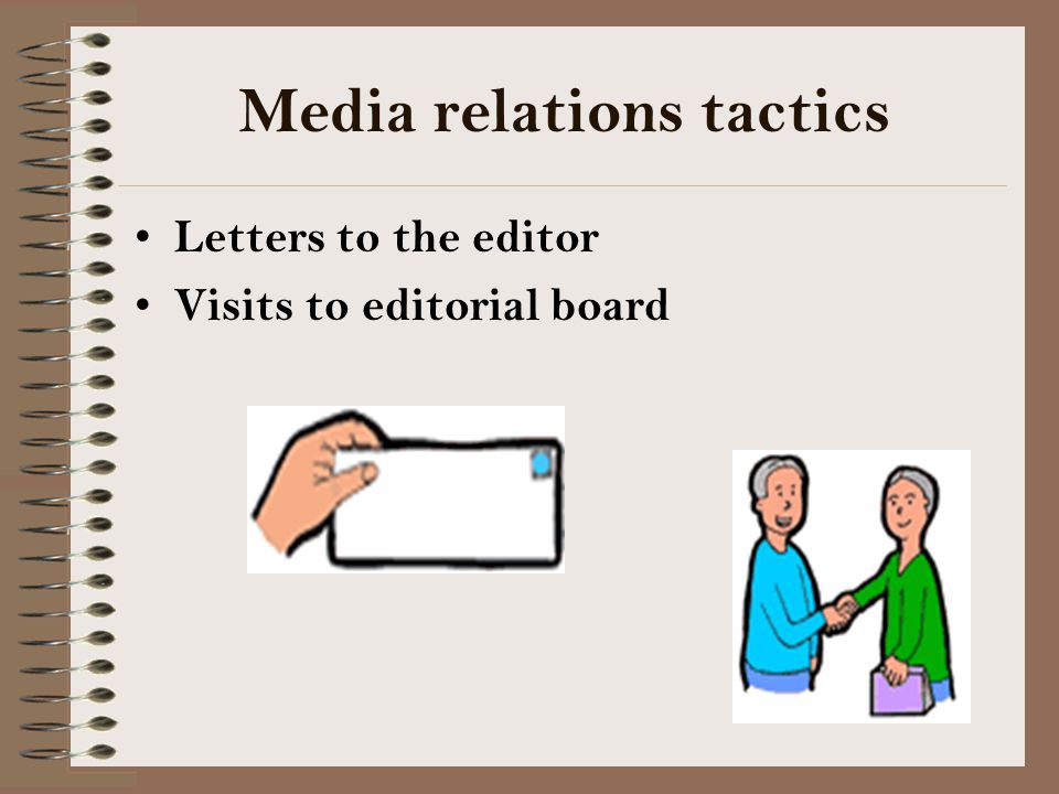Media relations tactics Letters to the editor Visits to editorial board