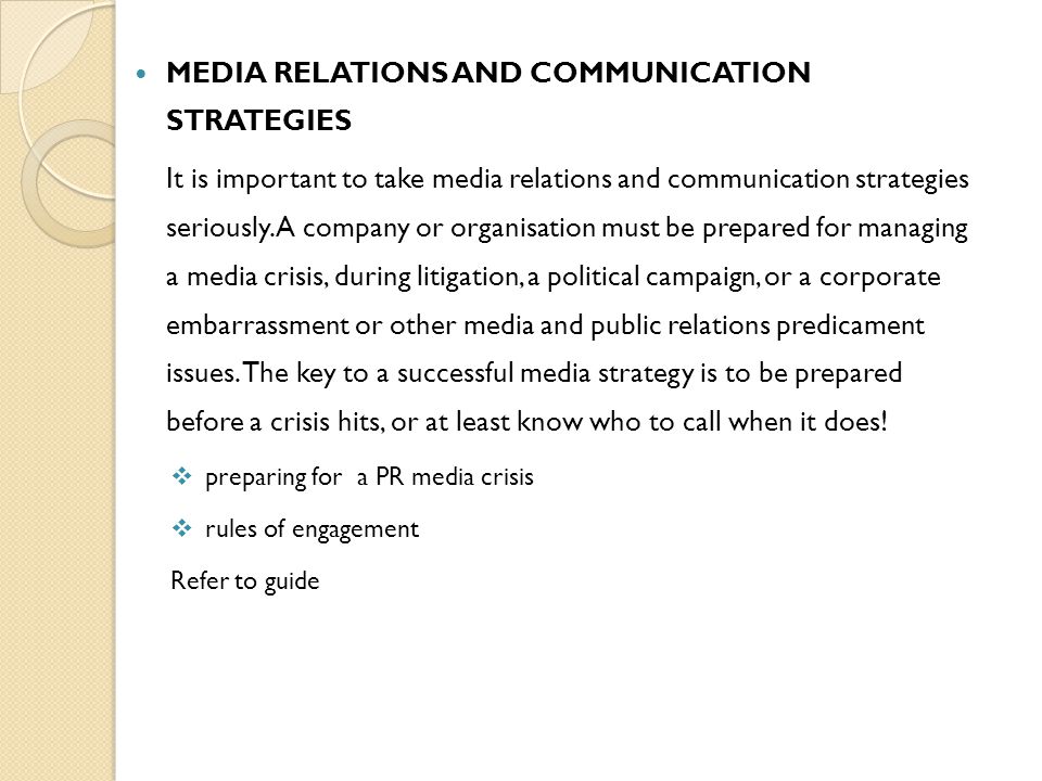 MEDIA RELATIONS AND COMMUNICATION STRATEGIES It is important to take media relations and communication strategies seriously.