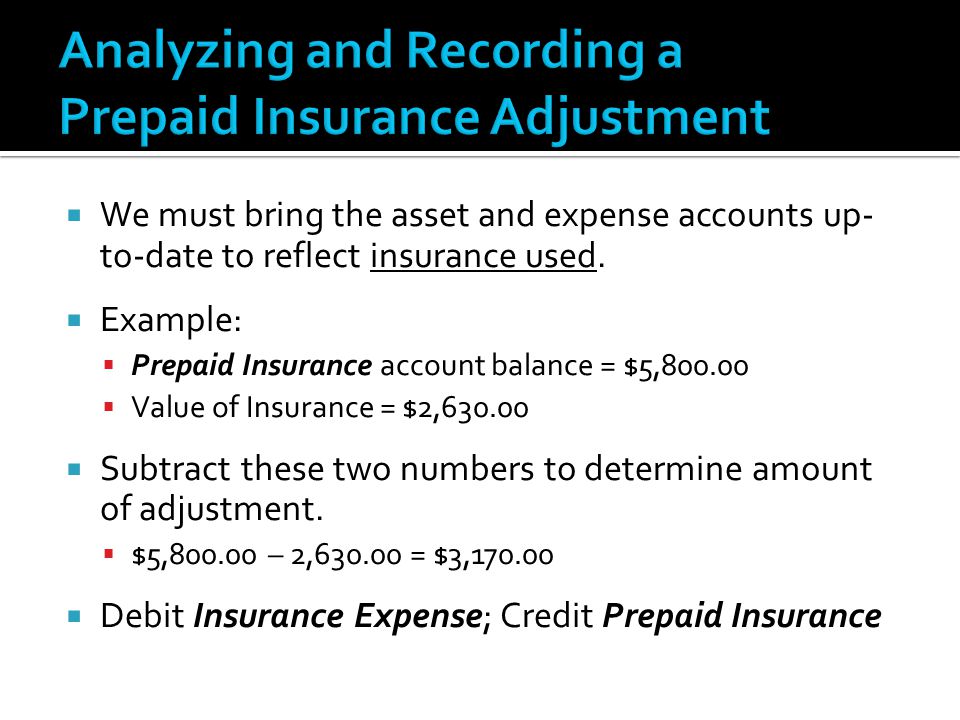  We must bring the asset and expense accounts up- to-date to reflect insurance used.