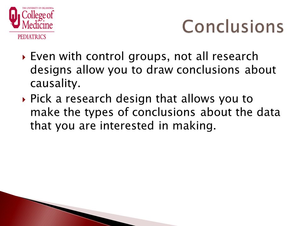  Even with control groups, not all research designs allow you to draw conclusions about causality.