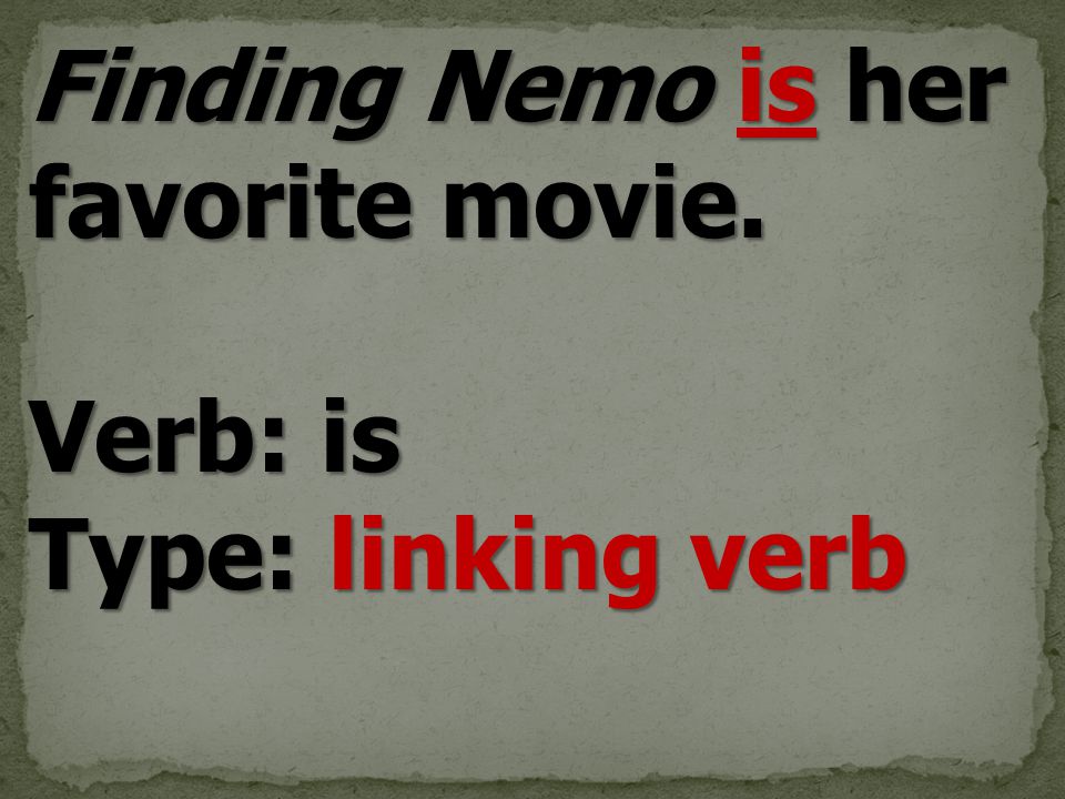 Finding Nemo is her favorite movie. Verb: is Type: linking verb