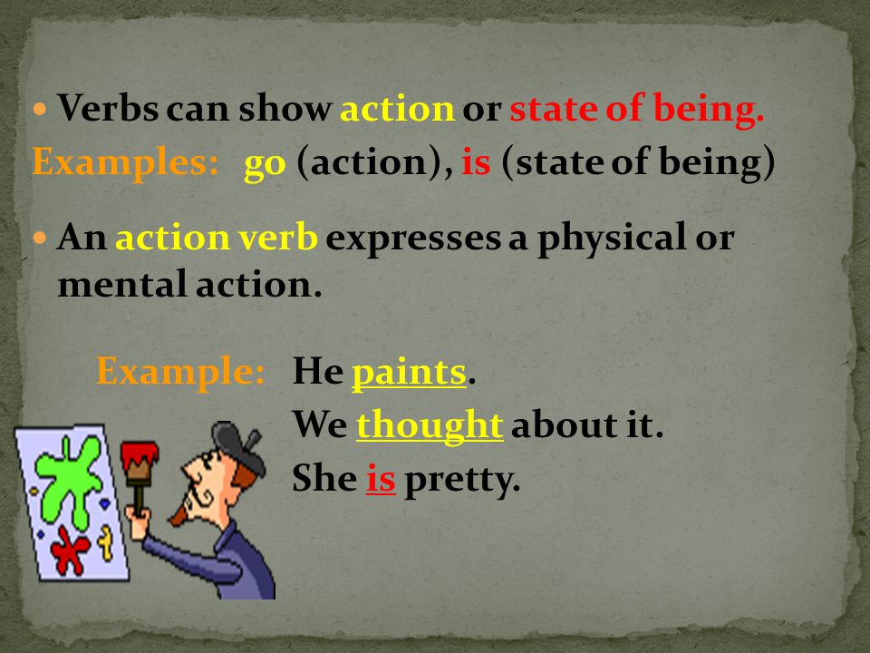 Verbs can show action or state of being.