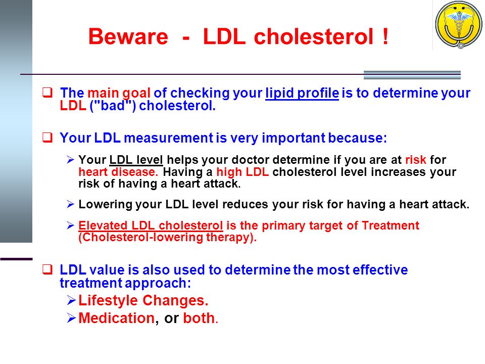 Beware - LDL cholesterol .