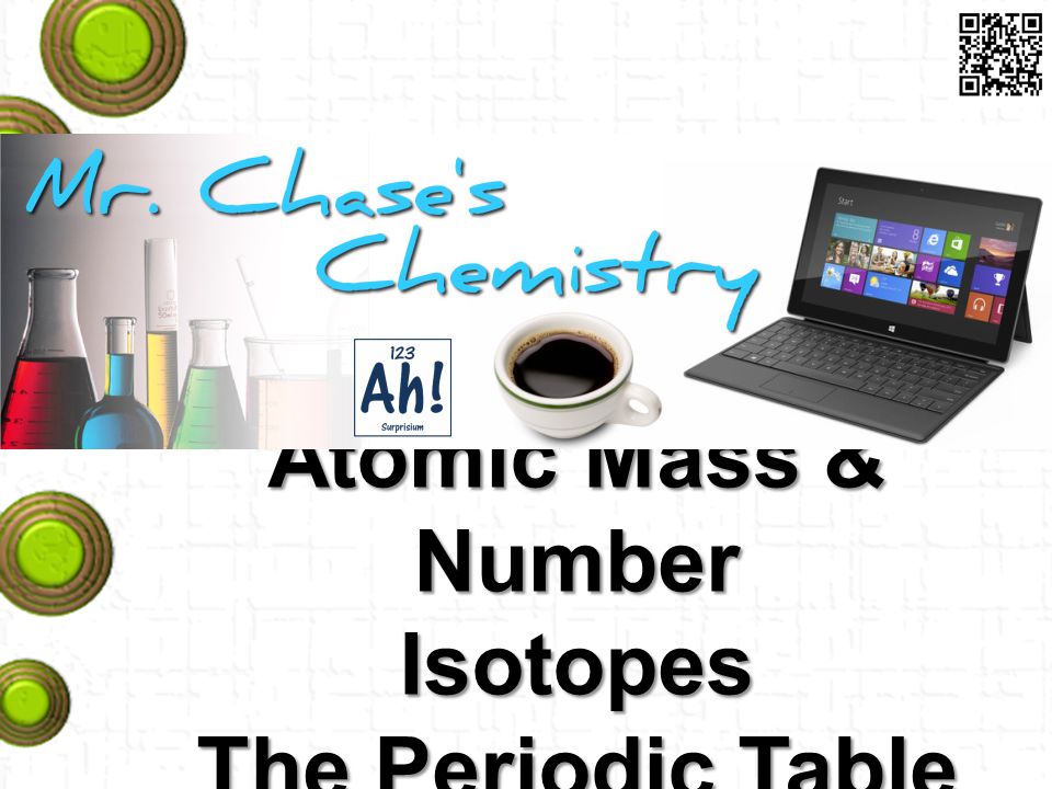 Atomic Mass & Number Isotopes The Periodic Table