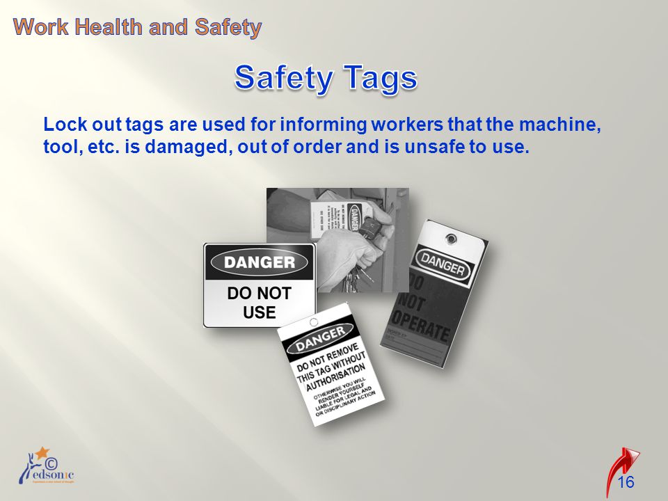 16 Lock out tags are used for informing workers that the machine, tool, etc.