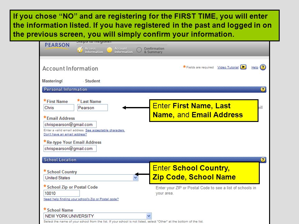 Enter School Country, Zip Code, School Name Enter First Name, Last Name, and  Address If you chose NO and are registering for the FIRST TIME, you will enter the information listed.
