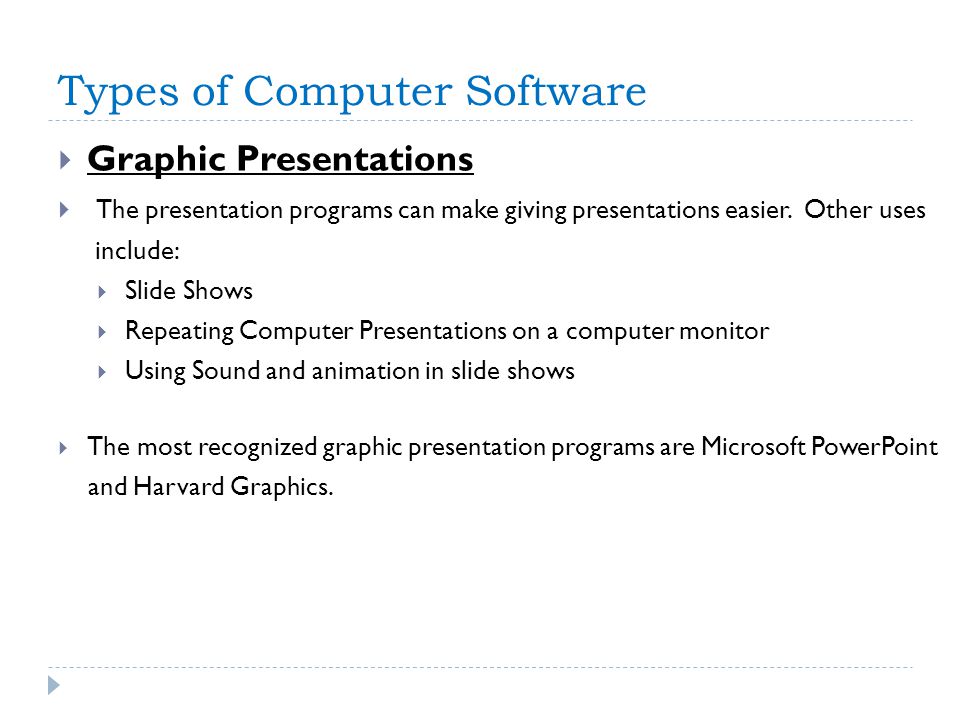 Types of Computer Software  Graphic Presentations  The presentation programs can make giving presentations easier.