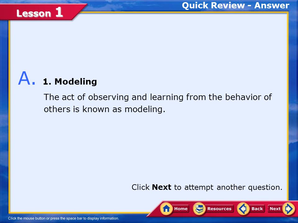 Lesson 1 Q. The act of observing and learning from the behavior of others is known as _____.