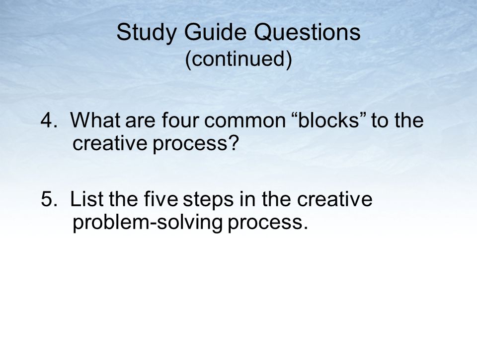 Study Guide Questions (continued) 4. What are four common blocks to the creative process.