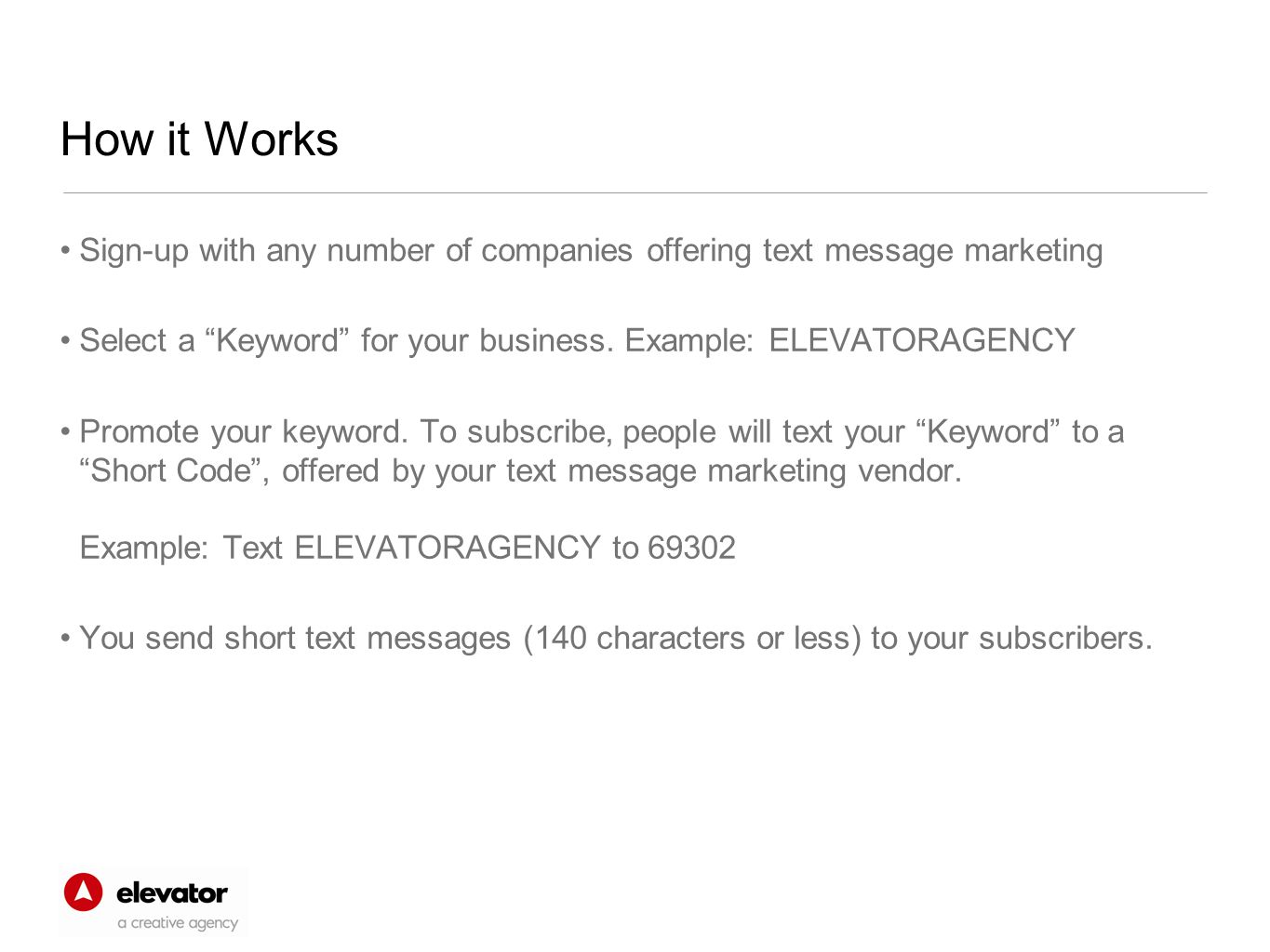 How it Works Sign-up with any number of companies offering text message marketing Select a Keyword for your business.