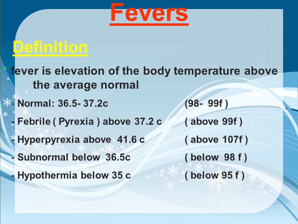 Fevers Definition Fever Is Elevation Of The Body Temperature Above The Average Normal Normal C 98 99f Febrile Pyrexia Above Ppt Download