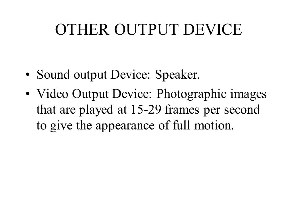 OTHER OUTPUT DEVICE Sound output Device: Speaker.